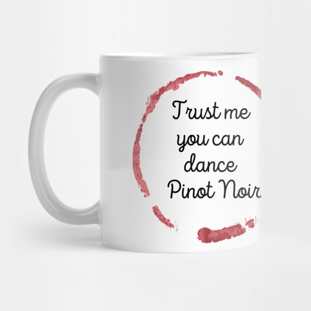 Trust Me You Can Dance Pinot Noir - Funny Wine Lover Quote by Grun illustration 